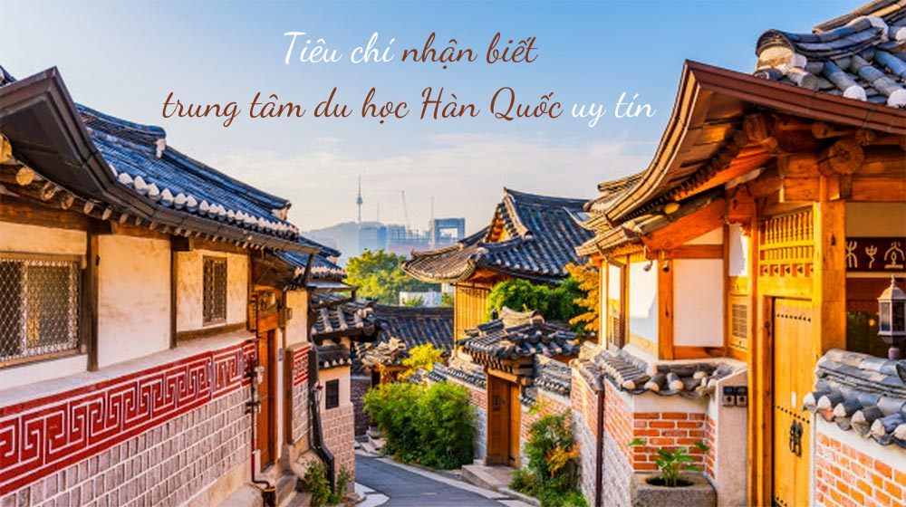 Tiêu chí nhận biết trung tâm du học Hàn Quốc