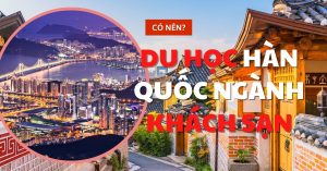 Tất tần tật về du học Hàn Quốc ngành quản trị khách sạn 